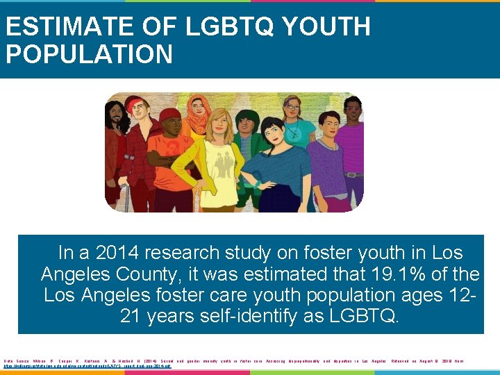 ESTIMATE OF LGBTQ YOUTH POPULATION In a 2014 research study on foster youth in