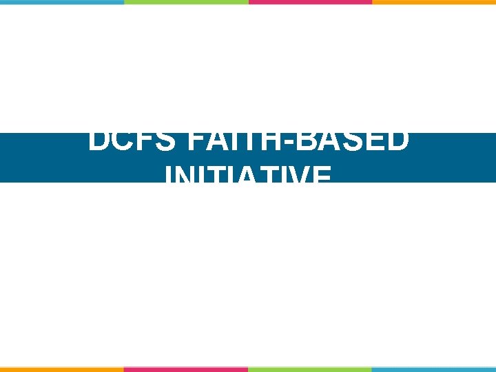 DCFS FAITH-BASED INITIATIVE 