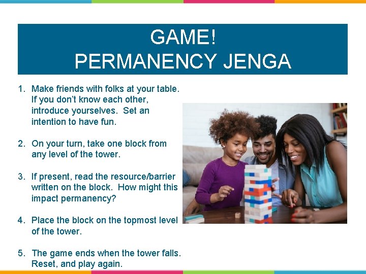 GAME! PERMANENCY JENGA 1. Make friends with folks at your table. If you don’t