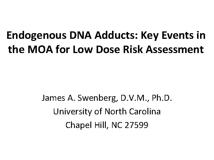 Endogenous DNA Adducts: Key Events in the MOA for Low Dose Risk Assessment James