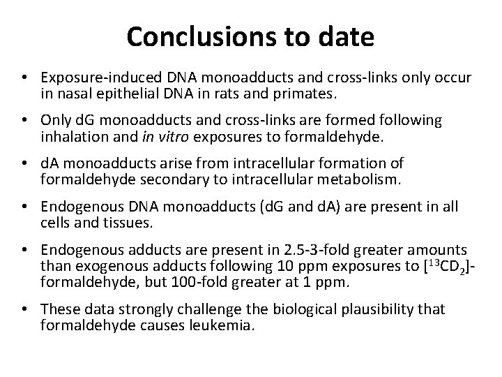 Conclusions to date • Exposure-induced DNA monoadducts and cross-links only occur in nasal epithelial