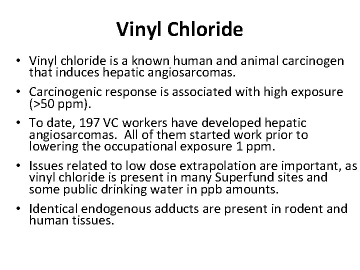 Vinyl Chloride • Vinyl chloride is a known human and animal carcinogen that induces