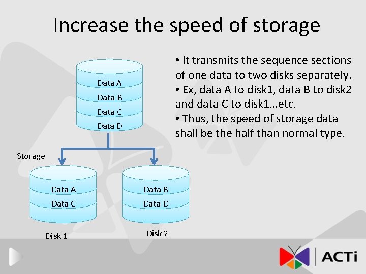 Increase the speed of storage • It transmits the sequence sections of one data