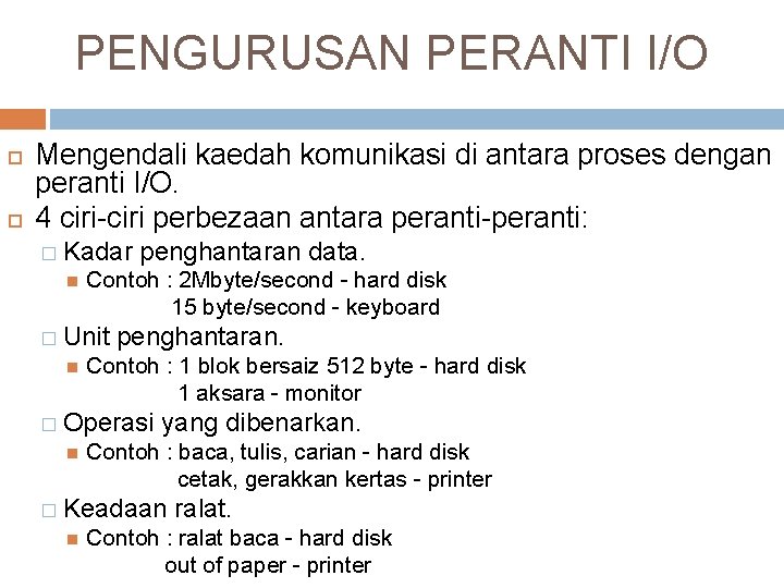 PENGURUSAN PERANTI I/O Mengendali kaedah komunikasi di antara proses dengan peranti I/O. 4 ciri-ciri