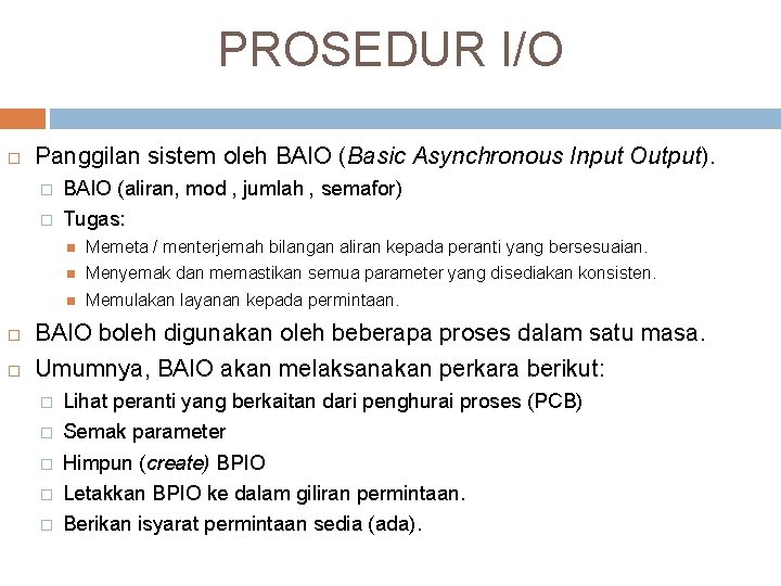 PROSEDUR I/O Panggilan sistem oleh BAIO (Basic Asynchronous Input Output). � � BAIO (aliran,