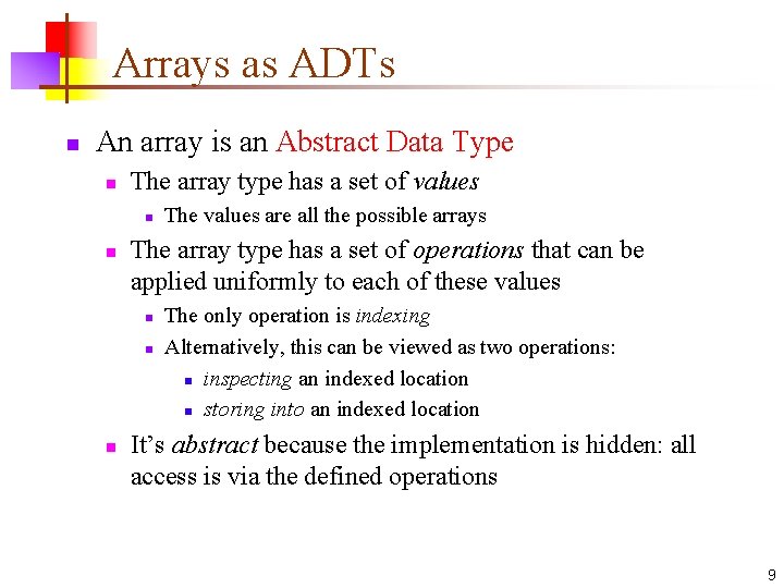 Arrays as ADTs n An array is an Abstract Data Type n The array