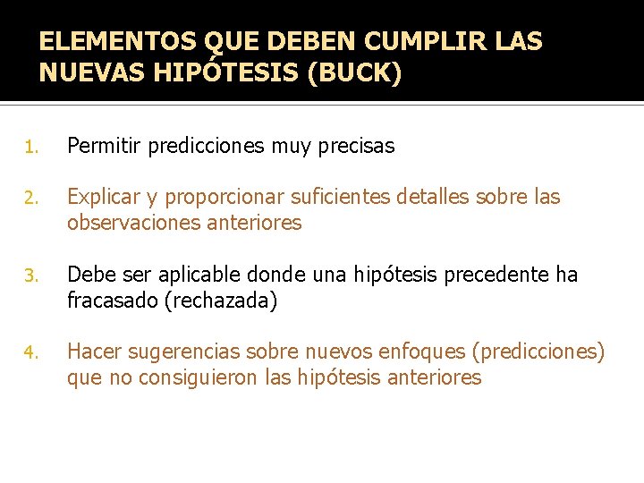 ELEMENTOS QUE DEBEN CUMPLIR LAS NUEVAS HIPÓTESIS (BUCK) 1. Permitir predicciones muy precisas 2. ELEMENTOS QUE DEBEN CUMPLIR LAS NUEVAS HIPÓTESIS (BUCK) 1. Permitir predicciones muy precisas 2.