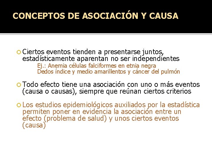 CONCEPTOS DE ASOCIACIÓN Y CAUSA Ciertos eventos tienden a presentarse juntos, estadísticamente aparentan no CONCEPTOS DE ASOCIACIÓN Y CAUSA Ciertos eventos tienden a presentarse juntos, estadísticamente aparentan no