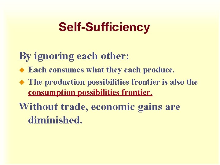Self-Sufficiency By ignoring each other: u u Each consumes what they each produce. The