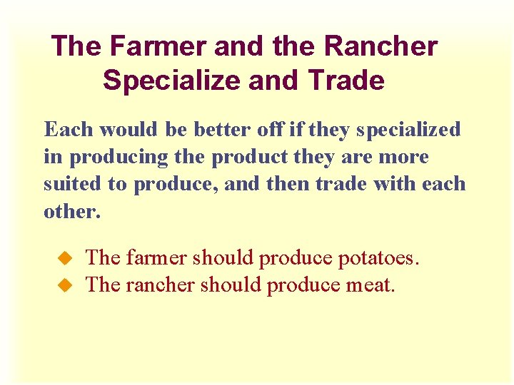 The Farmer and the Rancher Specialize and Trade Each would be better off if