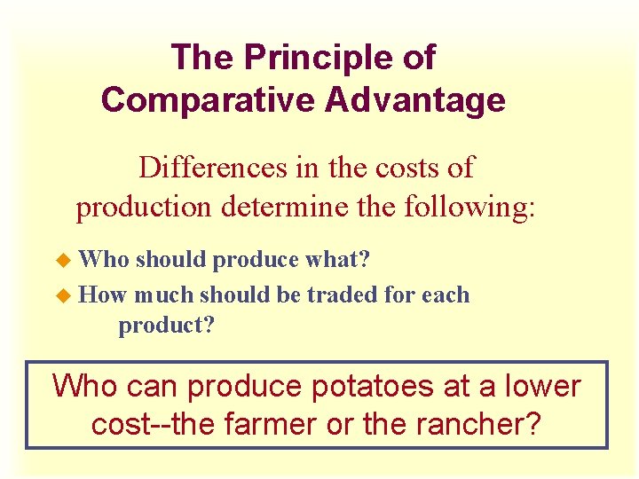 The Principle of Comparative Advantage Differences in the costs of production determine the following: