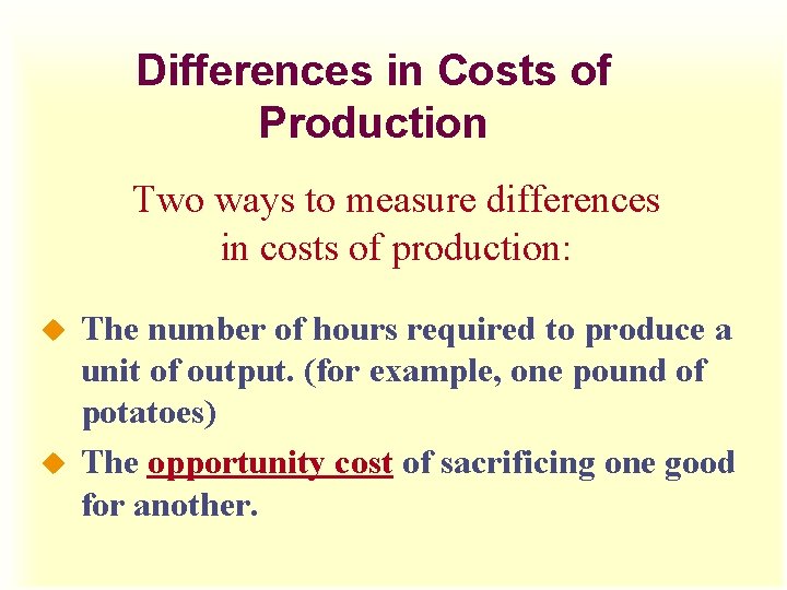 Differences in Costs of Production Two ways to measure differences in costs of production: