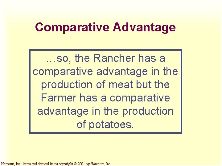 Comparative Advantage …so, the Rancher has a comparative advantage in the production of meat