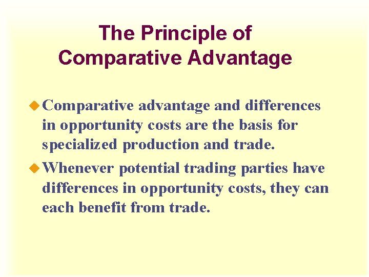 The Principle of Comparative Advantage u Comparative advantage and differences in opportunity costs are