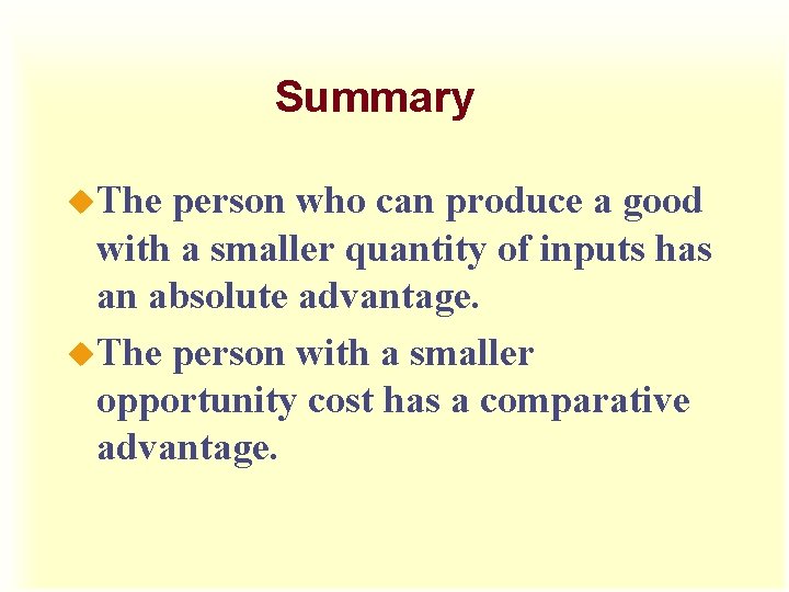 Summary u. The person who can produce a good with a smaller quantity of
