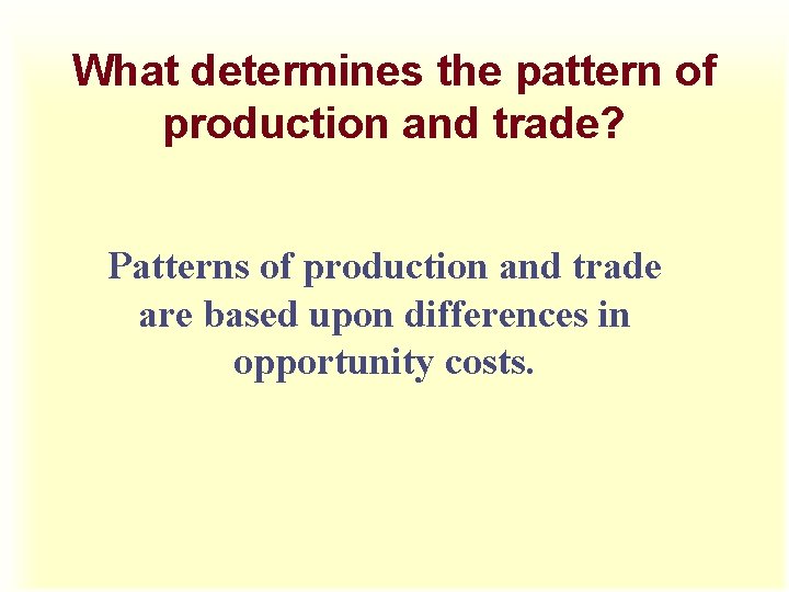 What determines the pattern of production and trade? Patterns of production and trade are
