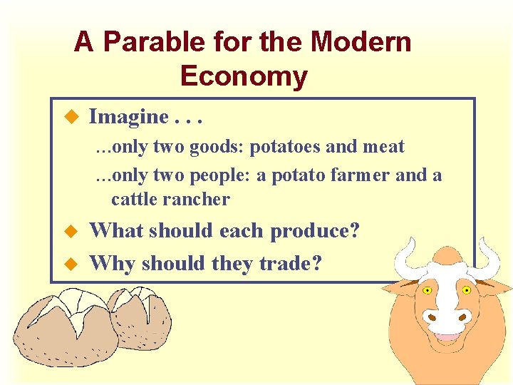 A Parable for the Modern Economy u Imagine. . . ¼only two goods: potatoes