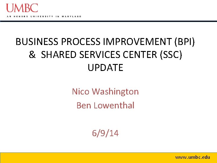 BUSINESS PROCESS IMPROVEMENT (BPI) & SHARED SERVICES CENTER (SSC) UPDATE Nico Washington Ben Lowenthal