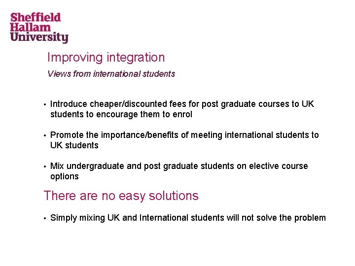 Improving integration Views from international students • Introduce cheaper/discounted fees for post graduate courses