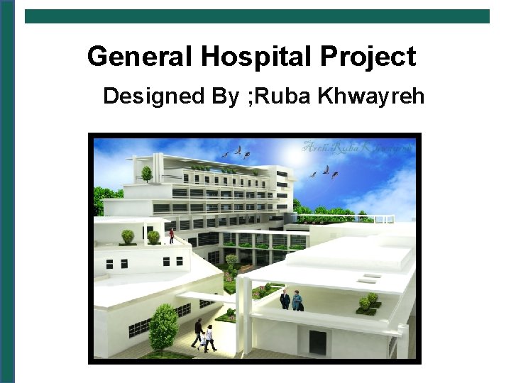 General Hospital Project Designed By ; Ruba Khwayreh 