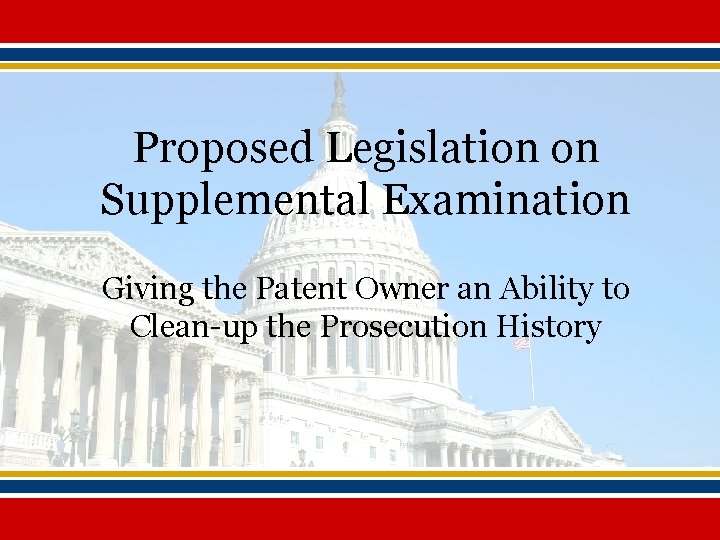 Proposed Legislation on Supplemental Examination Giving the Patent Owner an Ability to Clean-up the
