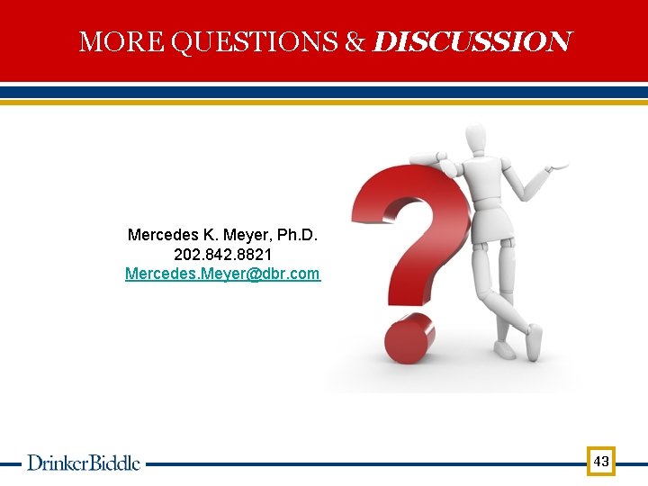 MORE QUESTIONS & DISCUSSION Mercedes K. Meyer, Ph. D. 202. 842. 8821 Mercedes. Meyer@dbr.