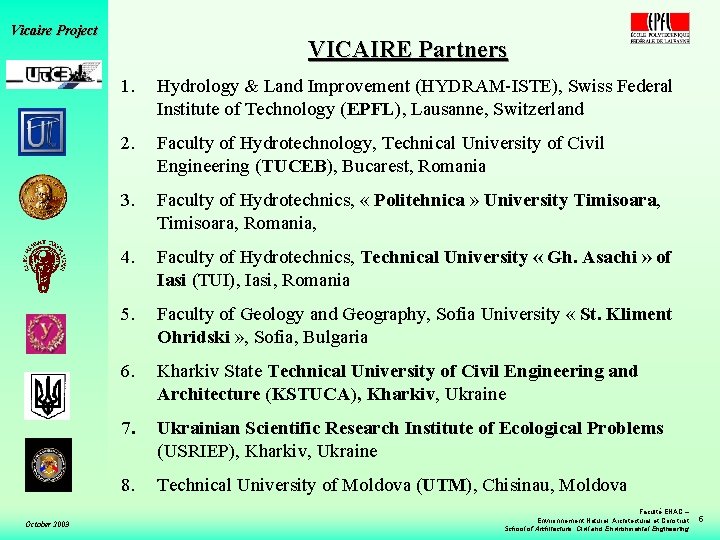 Vicaire Project October 2003 VICAIRE Partners 1. Hydrology & Land Improvement (HYDRAM-ISTE), Swiss Federal