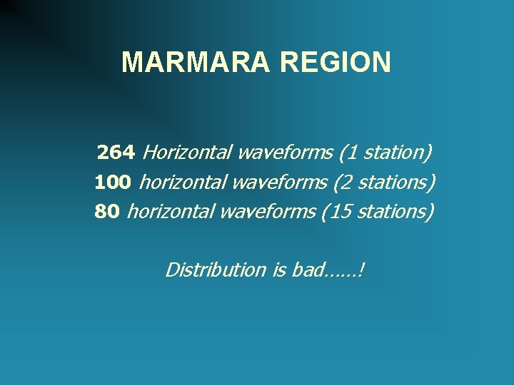 MARMARA REGION 264 Horizontal waveforms (1 station) 100 horizontal waveforms (2 stations) 80 horizontal