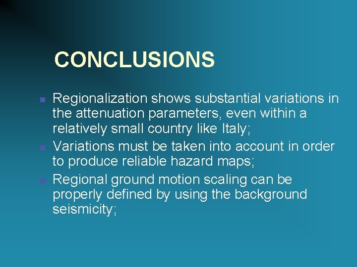 CONCLUSIONS n n n Regionalization shows substantial variations in the attenuation parameters, even within