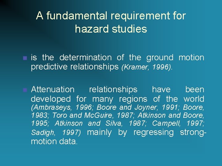 A fundamental requirement for hazard studies n is the determination of the ground motion