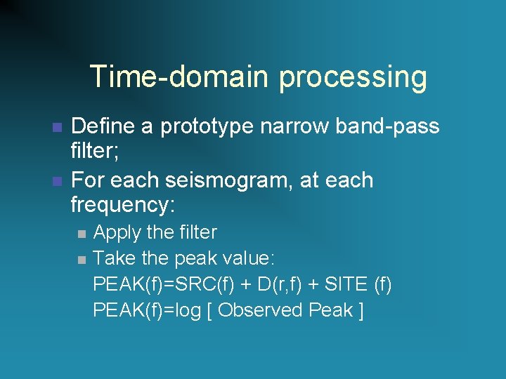 Time-domain processing n n Define a prototype narrow band-pass filter; For each seismogram, at