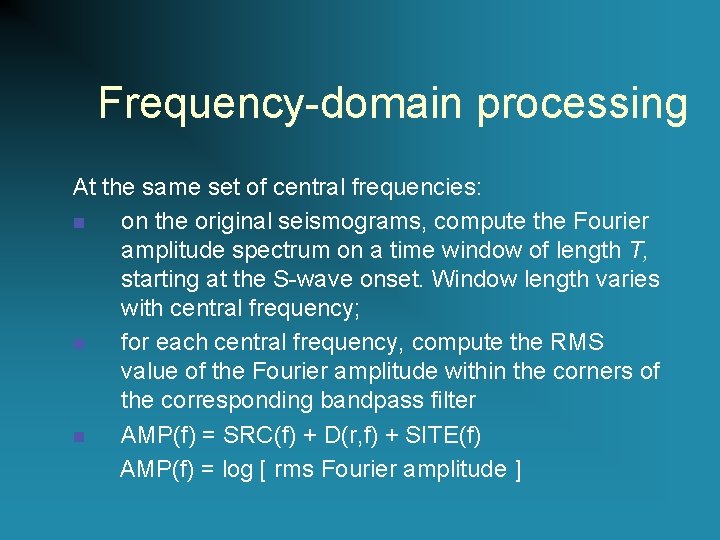 Frequency-domain processing At the same set of central frequencies: n on the original seismograms,