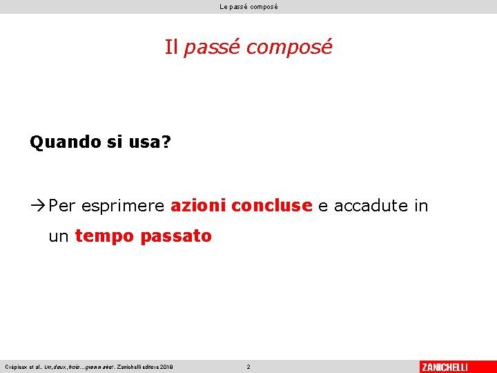 Le passé composé Il passé composé Quando si usa? Per esprimere azioni concluse e Le passé composé Il passé composé Quando si usa? Per esprimere azioni concluse e