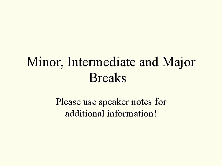 Minor, Intermediate and Major Breaks Please use speaker notes for additional information! 