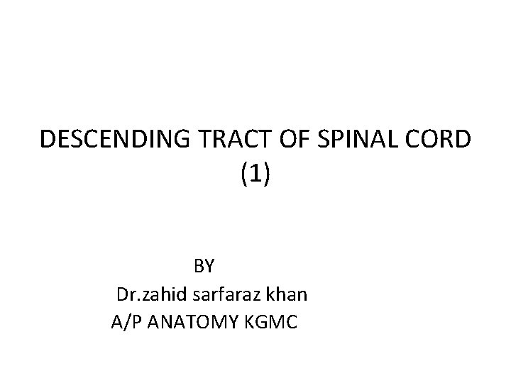 DESCENDING TRACT OF SPINAL CORD (1) BY Dr. zahid sarfaraz khan A/P ANATOMY KGMC