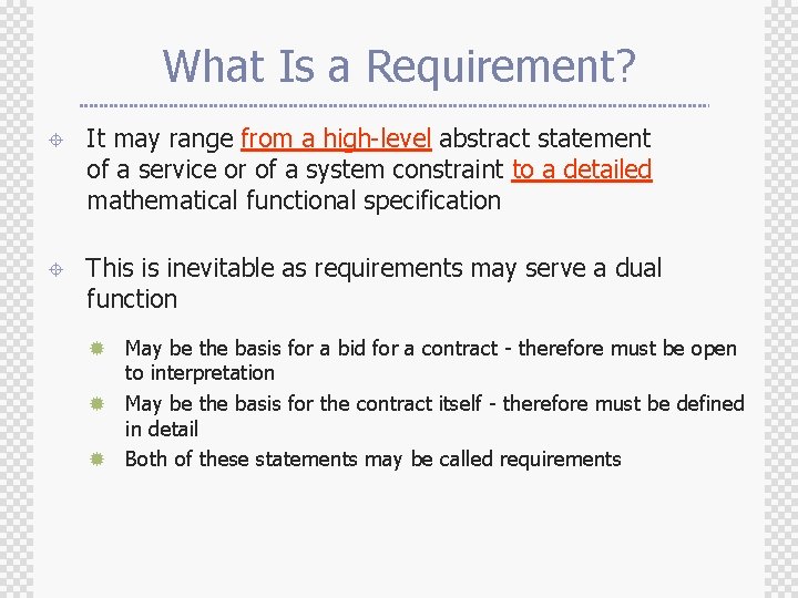 What Is a Requirement? ± It may range from a high-level abstract statement of