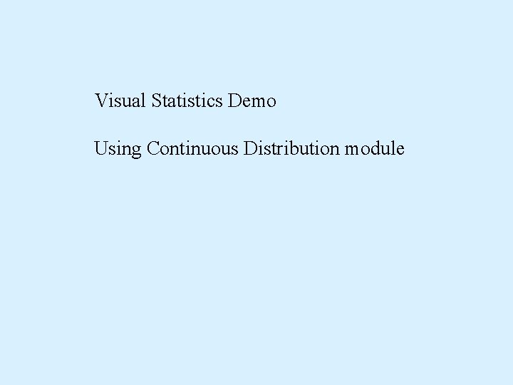 Visual Statistics Demo Using Continuous Distribution module 