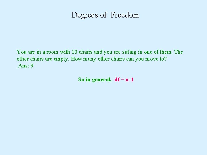 Degrees of Freedom You are in a room with 10 chairs and you are