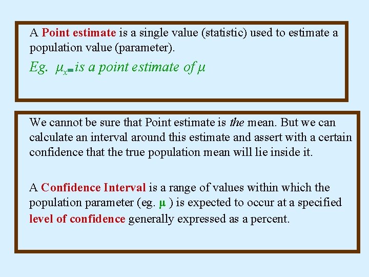 A Point estimate is a single value (statistic) used to estimate a population value