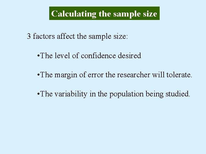 Calculating the sample size 3 factors affect the sample size: • The level of
