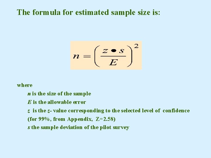 The formula for estimated sample size is: where n is the size of the