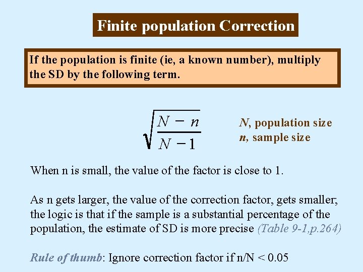 Finite population Correction If the population is finite (ie, a known number), multiply the