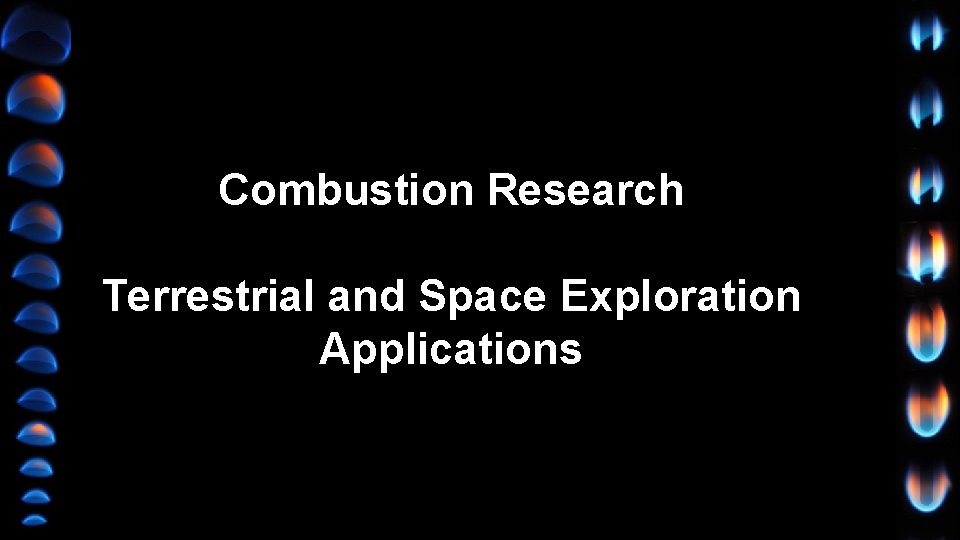 Combustion Research Terrestrial and Space Exploration Applications 