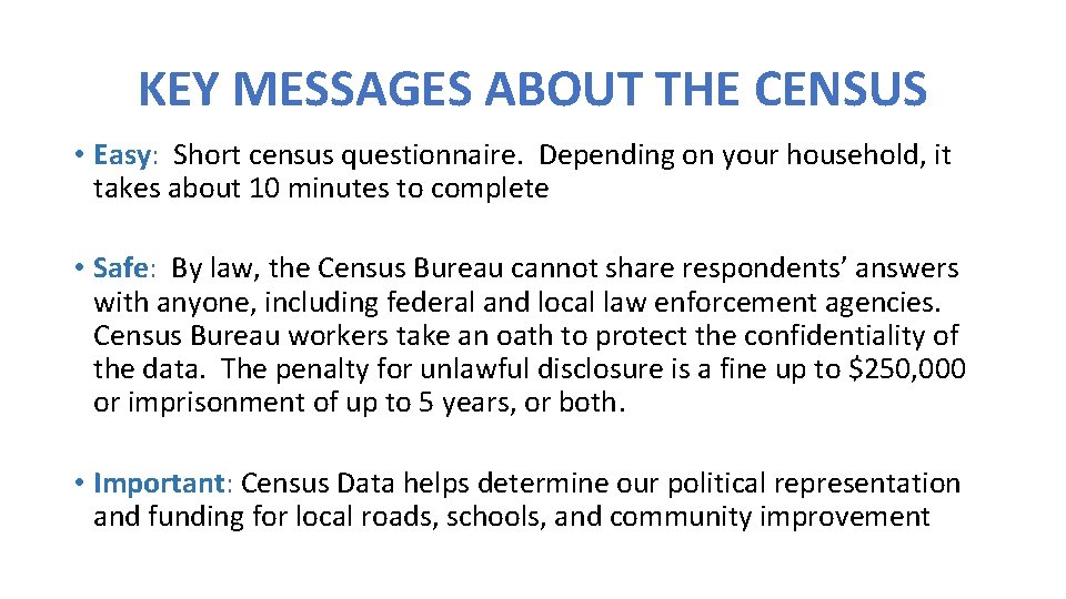 KEY MESSAGES ABOUT THE CENSUS • Easy: Short census questionnaire. Depending on your household,