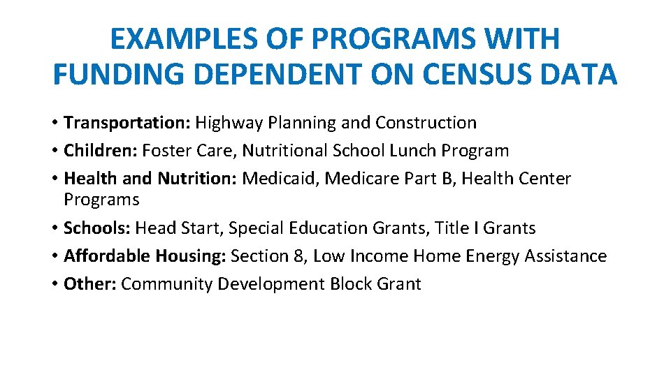 EXAMPLES OF PROGRAMS WITH FUNDING DEPENDENT ON CENSUS DATA • Transportation: Highway Planning and