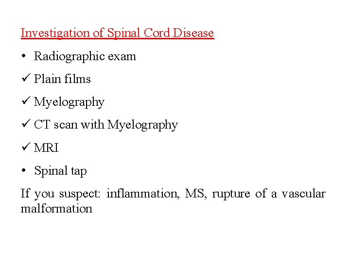 Investigation of Spinal Cord Disease • Radiographic exam Plain films Myelography CT scan with