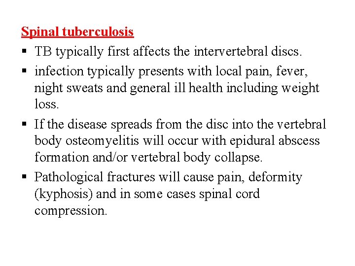 Spinal tuberculosis TB typically first affects the intervertebral discs. infection typically presents with local