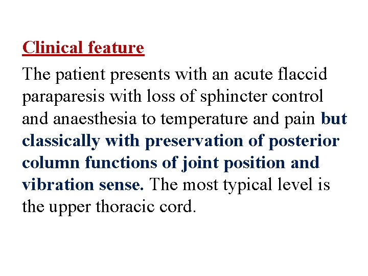 Clinical feature The patient presents with an acute flaccid paraparesis with loss of sphincter