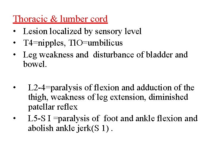 Thoracic & lumber cord • Lesion localized by sensory level • T 4=nipples, Tl.