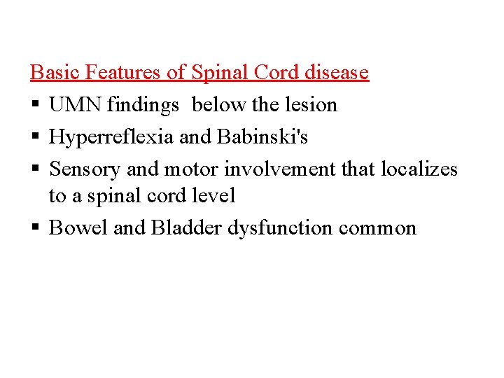 Basic Features of Spinal Cord disease UMN findings below the lesion Hyperreflexia and Babinski's
